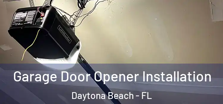  Garage Door Opener Installation Daytona Beach - FL