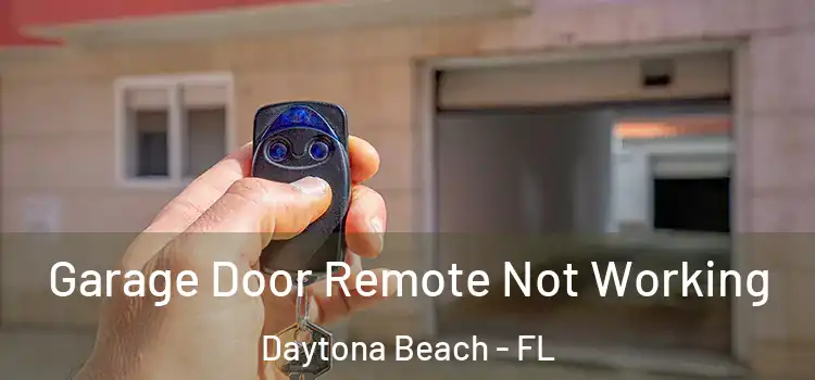  Garage Door Remote Not Working Daytona Beach - FL
