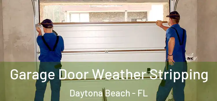  Garage Door Weather Stripping Daytona Beach - FL