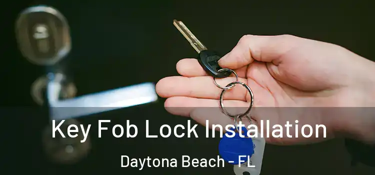 Key Fob Lock Installation Daytona Beach - FL