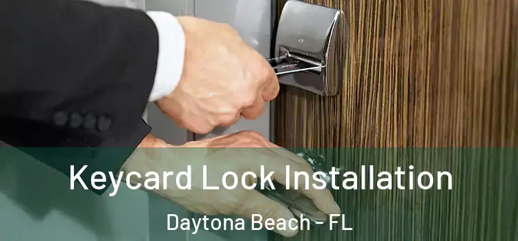 Keycard Lock Installation Daytona Beach - FL